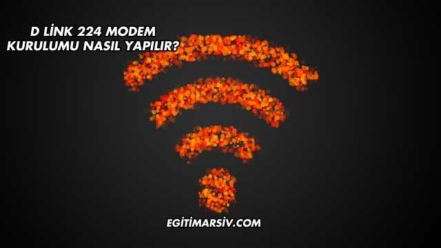 D Link 224 Modem Kurulumu Nasıl Yapılır?
