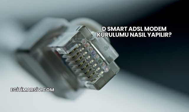 D Smart Adsl Modem Kurulumu Nasıl Yapılır?