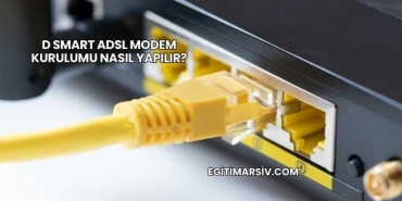 D Smart Adsl Modem Kurulumu Nasıl Yapılır?