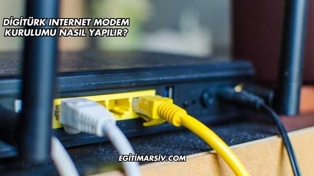 Digitürk Internet Modem Kurulumu Nasıl Yapılır?