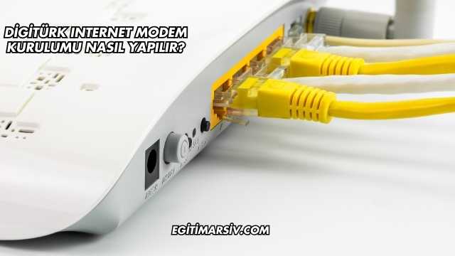 Digitürk Internet Modem Kurulumu Nasıl Yapılır?