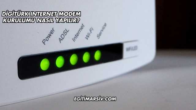 Digitürk Internet Modem Kurulumu Nasıl Yapılır?
