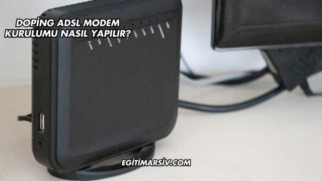 Doping Adsl Modem Kurulumu Nasıl Yapılır?