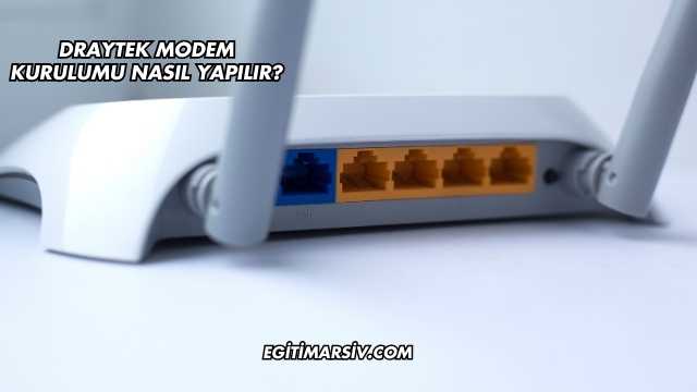 Draytek Modem Kurulumu Nasıl Yapılır?