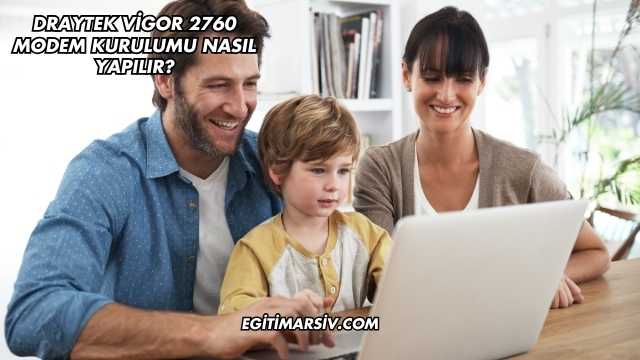 Draytek Vigor 2760 Modem Kurulumu Nasıl Yapılır?