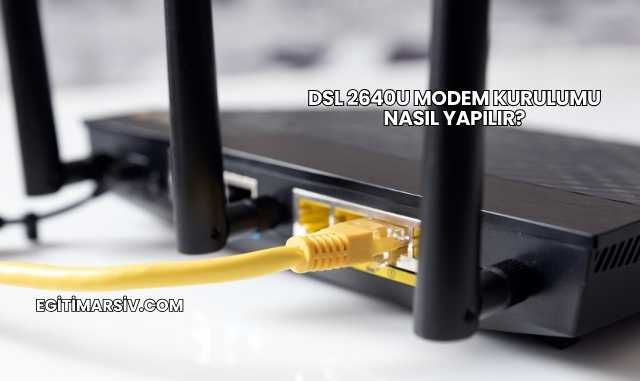 Dsl 2640U Modem Kurulumu Nasıl Yapılır?