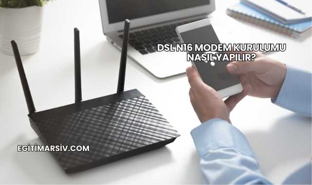 Dsl N16 Modem Kurulumu Nasıl Yapılır?