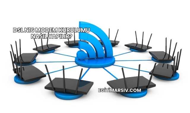 Dsl N16 Modem Kurulumu Nasıl Yapılır?