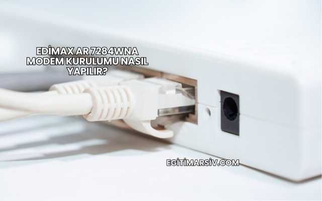 Edimax Ar 7284Wna Modem Kurulumu Nasıl Yapılır?