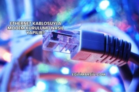 Ethernet Kablosuyla Modem Kurulumu Nasıl Yapılır?