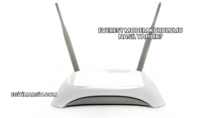 Everest Modem Kurulumu Nasıl Yapılır?