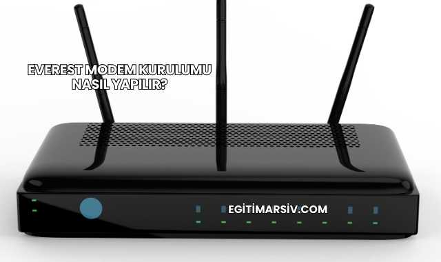 Everest Modem Kurulumu Nasıl Yapılır?