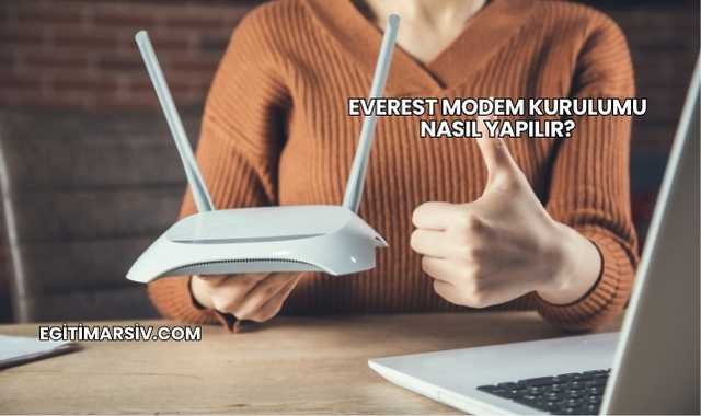 Everest Modem Kurulumu Nasıl Yapılır?