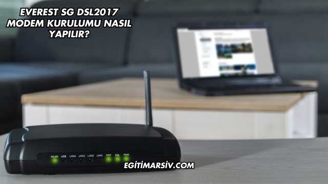 Everest Sg Dsl2017 Modem Kurulumu Nasıl Yapılır?