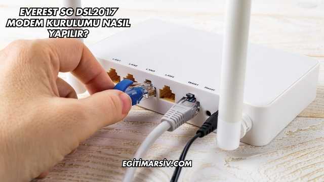 Everest Sg Dsl2017 Modem Kurulumu Nasıl Yapılır?