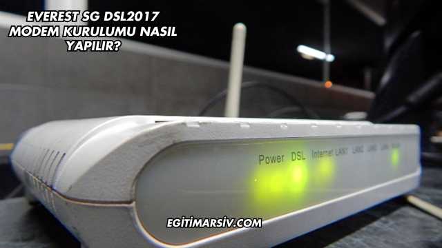 Everest Sg Dsl2017 Modem Kurulumu Nasıl Yapılır?
