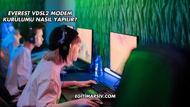 Everest Vdsl2 Modem Kurulumu Nasıl Yapılır?