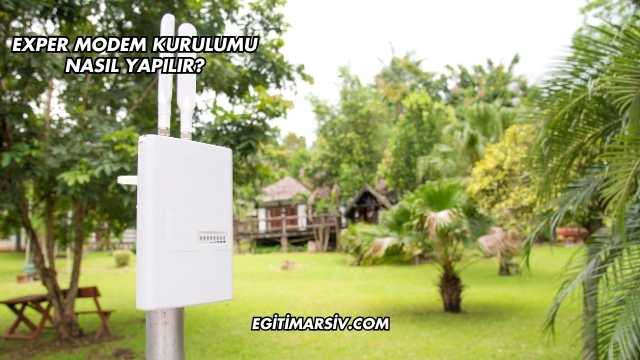 Exper Modem Kurulumu Nasıl Yapılır?