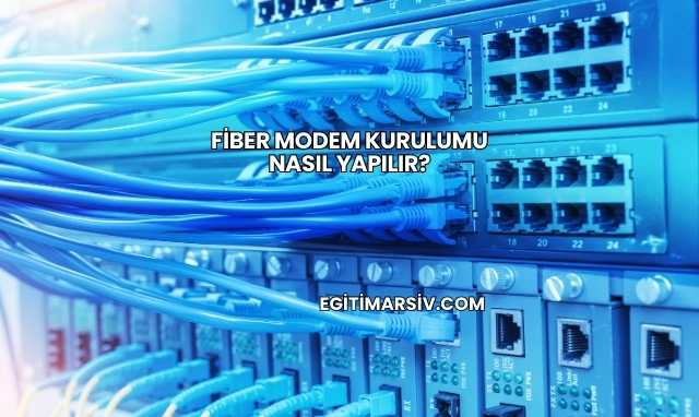 Fiber Modem Kurulumu Nasıl Yapılır?