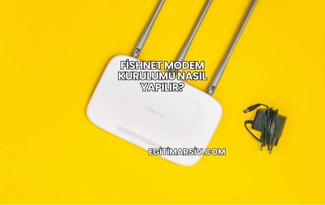 Fishnet Modem Kurulumu Nasıl Yapılır?