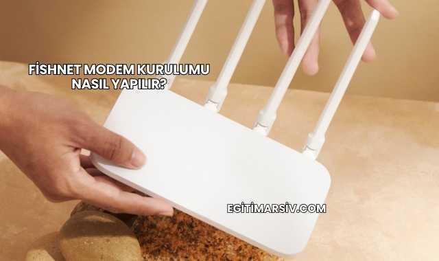 Fishnet Modem Kurulumu Nasıl Yapılır?