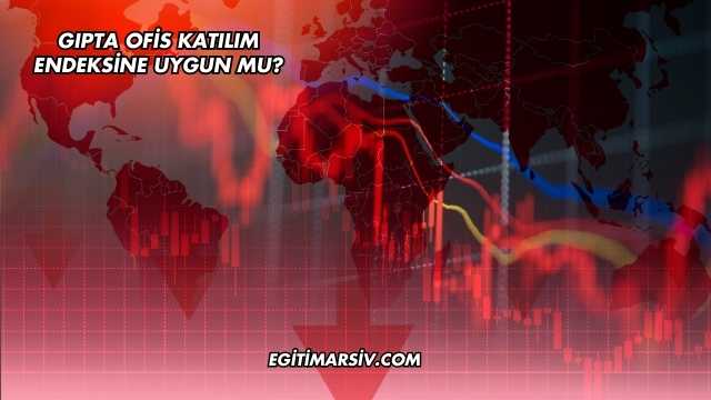 Gıpta Ofis Katılım Endeksine Uygun mu?