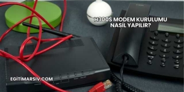 H300s Modem Kurulumu Nasıl Yapılır?