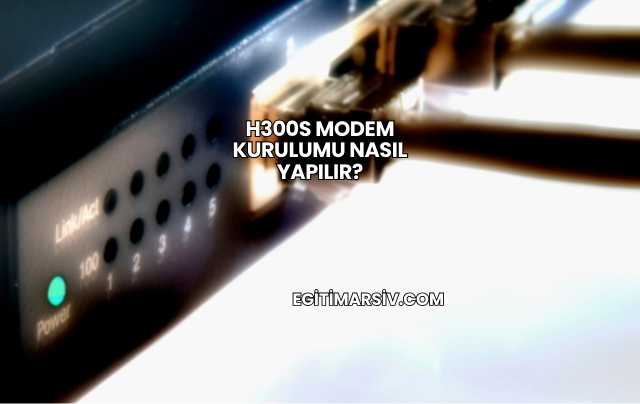 H300s Modem Kurulumu Nasıl Yapılır?