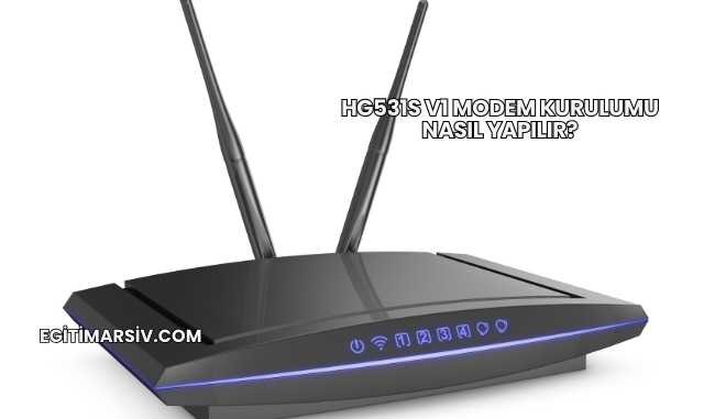 Hg531s V1 Modem Kurulumu Nasıl Yapılır?