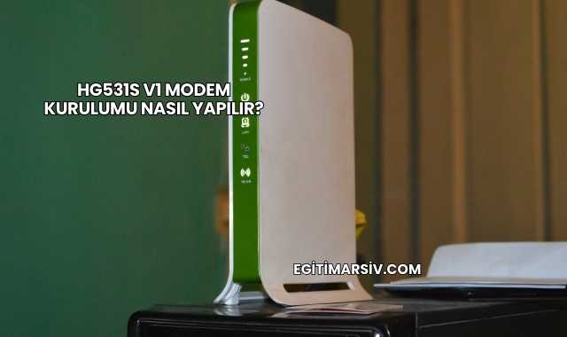Hg531s V1 Modem Kurulumu Nasıl Yapılır?