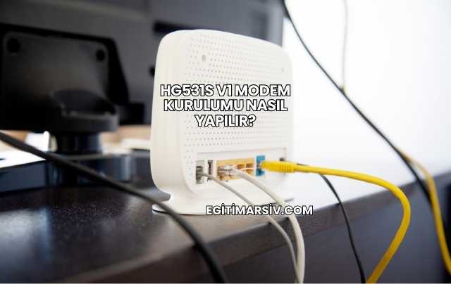 Hg531s V1 Modem Kurulumu Nasıl Yapılır?