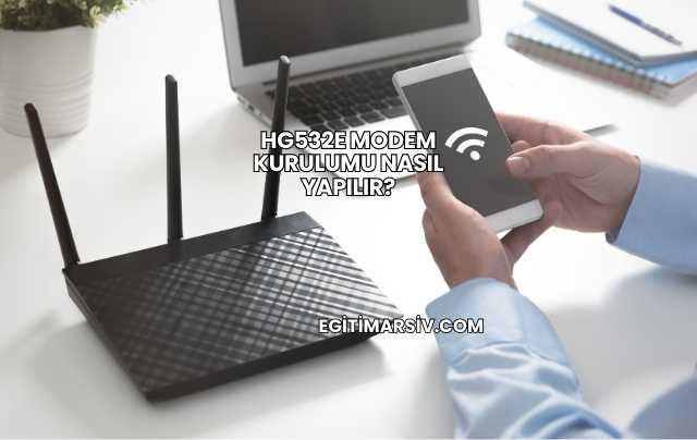 Hg532e Modem Kurulumu Nasıl Yapılır?