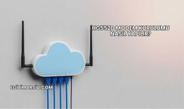 Hg552d Modem Kurulumu Nasıl Yapılır?