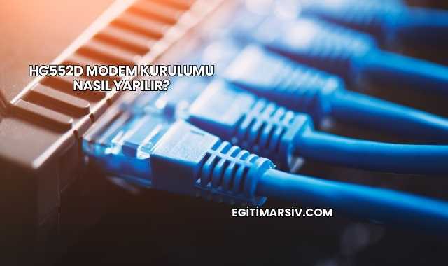 Hg552d Modem Kurulumu Nasıl Yapılır?
