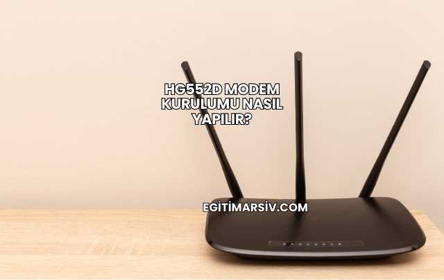 Hg552d Modem Kurulumu Nasıl Yapılır?
