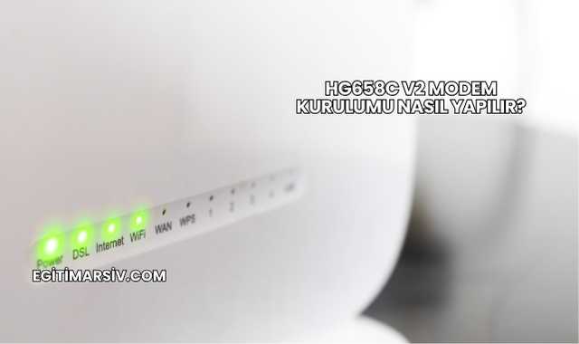 Hg658c V2 Modem Kurulumu Nasıl Yapılır?