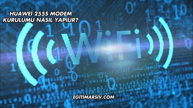 Huawei 255S Modem Kurulumu Nasıl Yapılır?