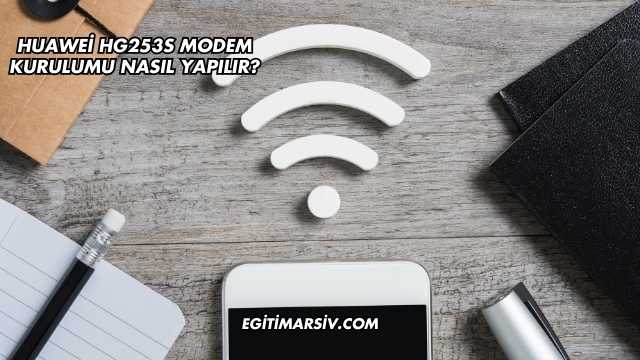Huawei Hg253S Modem Kurulumu Nasıl Yapılır?