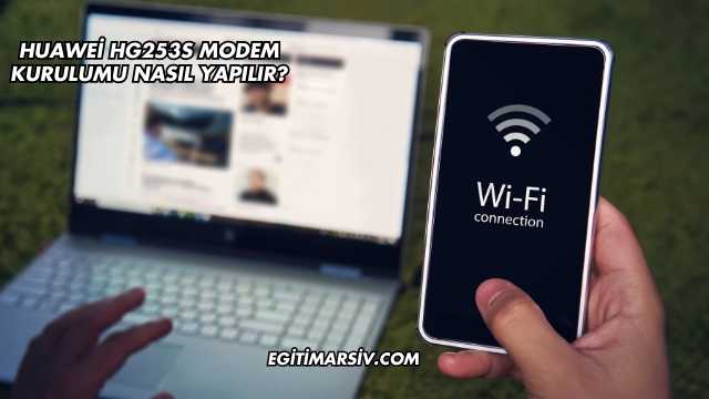 Huawei Hg253S Modem Kurulumu Nasıl Yapılır?