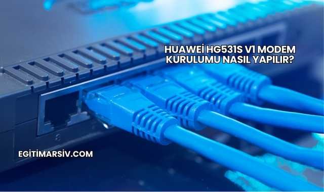 Huawei Hg531s V1 Modem Kurulumu Nasıl Yapılır?