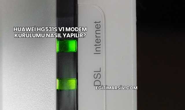 Huawei Hg531s V1 Modem Kurulumu Nasıl Yapılır?