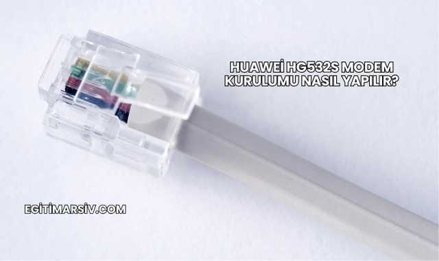 Huawei Hg532s Modem Kurulumu Nasıl Yapılır?