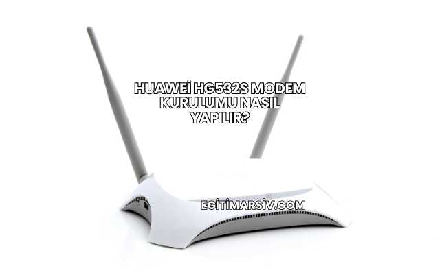 Huawei Hg532s Modem Kurulumu Nasıl Yapılır?