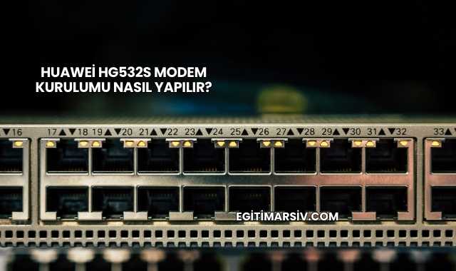 Huawei Hg532s Modem Kurulumu Nasıl Yapılır?