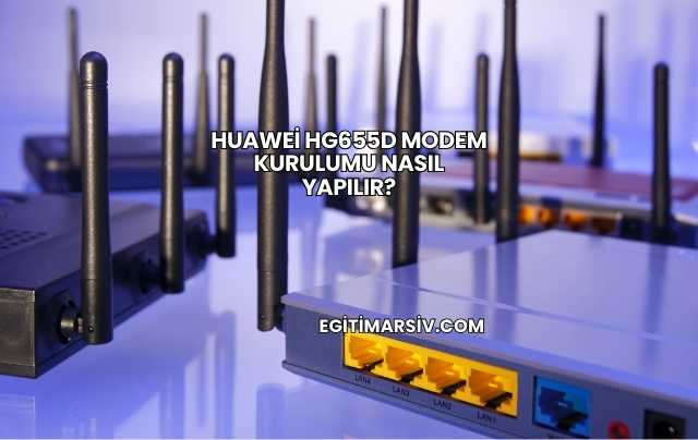 Huawei Hg655d Modem Kurulumu Nasıl Yapılır?