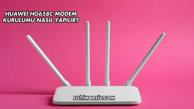 Huawei Hg658C Modem Kurulumu Nasıl Yapılır?