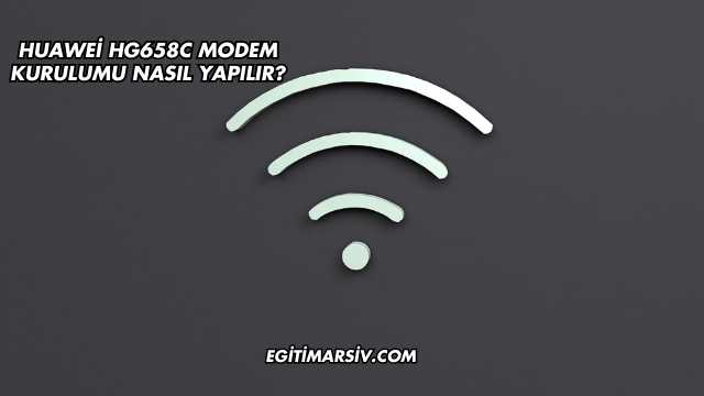 Huawei Hg658C Modem Kurulumu Nasıl Yapılır?