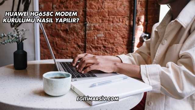 Huawei Hg658C Modem Kurulumu Nasıl Yapılır?