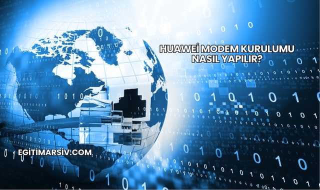 Huawei Modem Kurulumu Nasıl Yapılır?