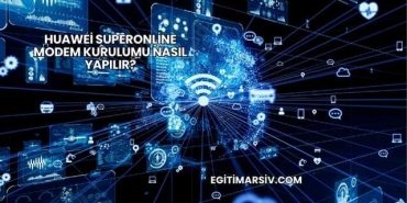 Huawei Superonline Modem Kurulumu Nasıl Yapılır?